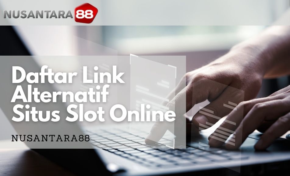 Nusantara88: Daftar Link Alternatif Situs Slot Online Gacor