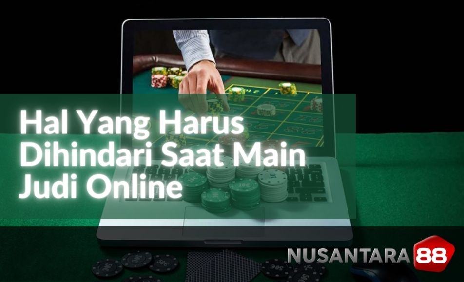 Hal Yang Harus Dihindari Saat Bermain Judi Online di Nusa88