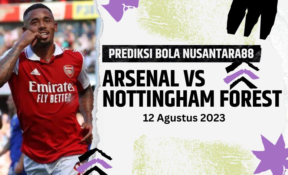 Prediksi Arsenal Vs Nottingham Forest 12 Agustus 2023