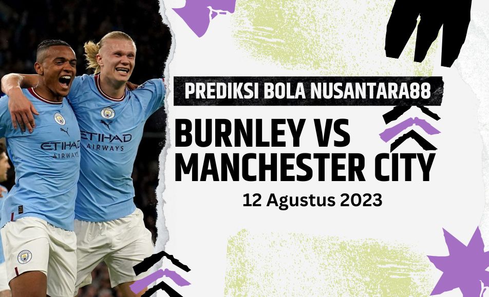 Prediksi Bola Burnley Vs Manchester City 12 Agustus 2023